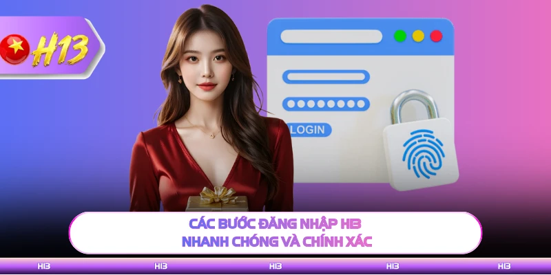 Các bước đăng nhập H13 nhanh chóng và chính xác