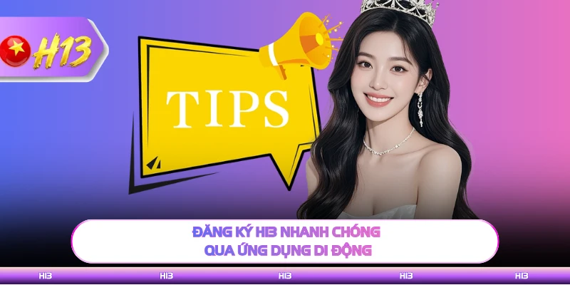 Đăng ký H13 nhanh chóng qua ứng dụng di động 