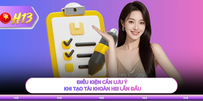Điều kiện cần lưu ý khi tạo tài khoản H13 lần đầu 