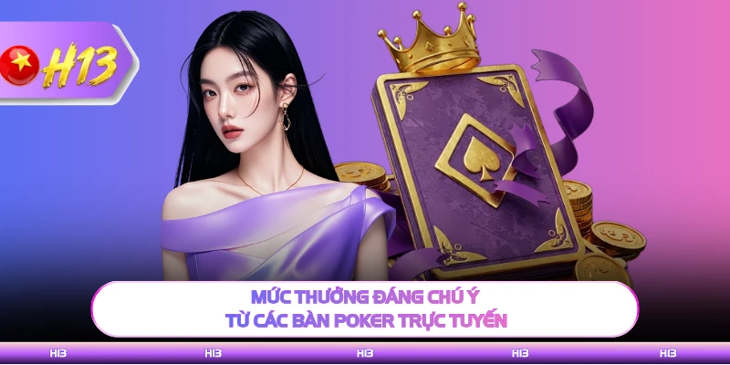 Mức thưởng đáng chú ý từ các bàn poker trực tuyến