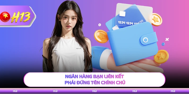 Ngân hàng bạn liên kết phải đứng tên chính chủ