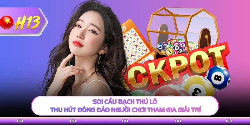 Soi cầu bạch thủ lô thu hút đông đảo người chơi tham gia giải trí
